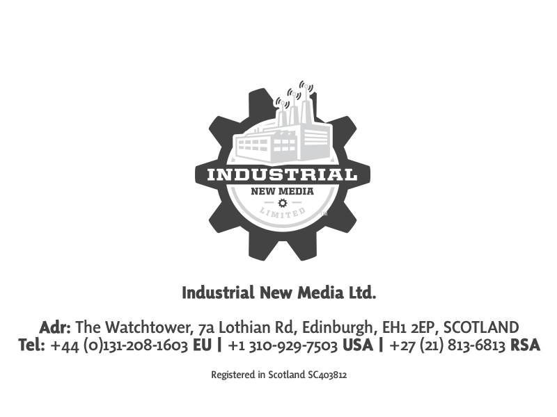 Kirk J. Torrance | Industrial New Media Ltd. Adr: 50 Lothian Road, Festival Square, Edinburgh, EH3 9WJ, SCOTLAND Tel: +44 (0) 131-208-1603 SCO | +1 310-929-7503 USA | +27 (21) 813-6813 RSA  Registered in Scotland SC403812